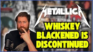 Metallica's Whiskey Blackened is Discontinued