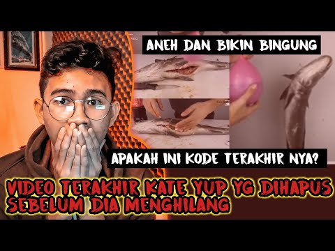VIDEO TERAKHIR KATE YUP YANG DIHAPUSNYA SEBELUM MENGHILANG - ANEH BANGET! MAKSUDNYA APA ?