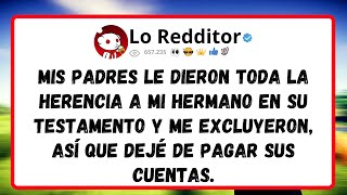 Mis PADRES le dieron toda la herencia a mi hermano en su testamento y me excluyeron, así que dejé...
