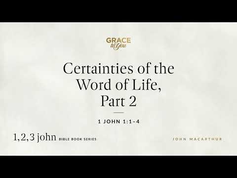 Certainties of the Word of Life, Part 2 (1 John 1:1–4) [Audio Only]