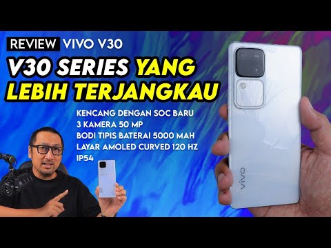 Versi Lebih Terjangkau yang Tetap Kencang dgn SoC Baru & 3 Kamera 50 MP – Review vivo V30