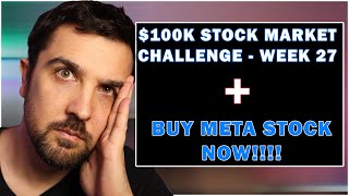 💵 $100K STOCK MARKET CHALLENGE WEEK 27 + BUY META STOCK NOW!