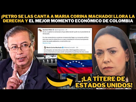 ¡Petro se las canta a Maria Corina Machado! Llora la derecha y el mejor momento económico de Colombi