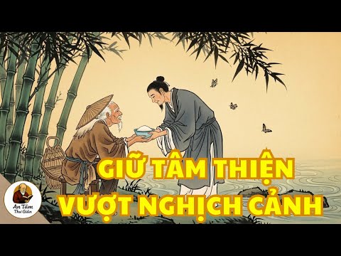 Giữ Tâm Thiện Giữa Tai Họa, Được Âm Thầm Che Chở | Trí Tuệ Cổ Nhân