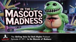 "In the Mascots of Madness" Ep 391 💀 Chilling Tales for Dark Nights Podcast (Horror Fiction)
