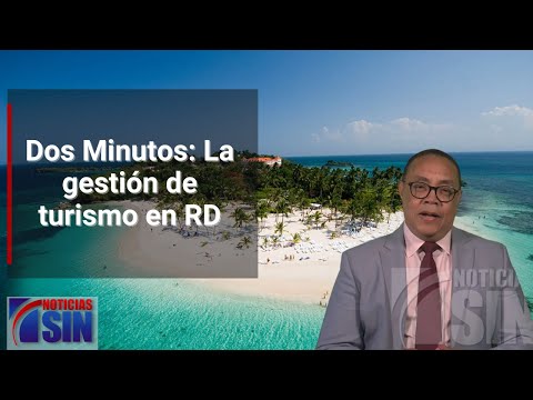 Dos Minutos: La gestión de turismo en RD