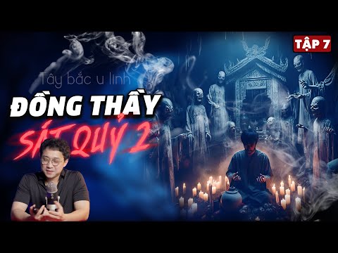 ĐỒNG THẦY SÁT QUỶ - Phần 2 - TÂY BẮC U LINH [Tập 7] - TRUYỆN MA LÀNG QUÊ ĐÊM MUỘN