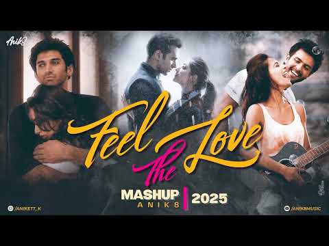Feel The Love Mashup 2025 | ANIK8 | Sanam Re | Arijit Singh | Tu Hi Hai Aashiqui | Hindi Lofi
