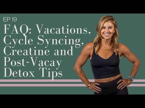 FAQ: Vacations, Cycle Syncing, Creatine and Post-Vacay Detox Tips