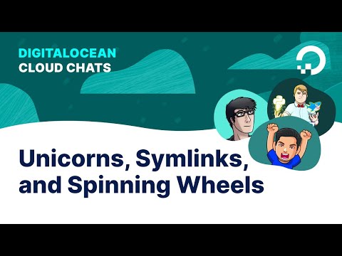 Unicorns, Symlinks, and Spinning Wheels | Cloud Chats: Episode 8