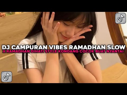 DJ CAMPURAN VIBES RAMADHAN SLOW STYLE KONDANG COCOK BUAT NYANTAI VIRAL TIKTOK TERBARU 2025 !!!