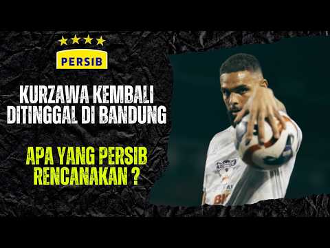 PERSIB PUNYA MISI LAIN DENGAN TINGGALKAN KURZAWA DI BANDUNG ! APA RENCANA PERSIB YANG GA KE PUBLISH?