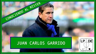 Conociendo al míster: Juan Carlos Garrido