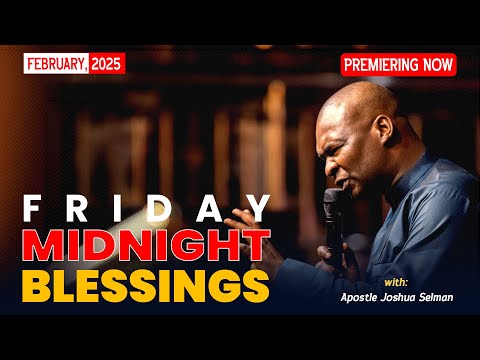 FRIDAY MIDNIGHT BLESSINGS, 7TH FEBRUARY 2025 - Apostle Joshua Selman Good Word