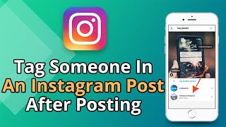 How To Tag Someone In An Instagram Post After Posting
