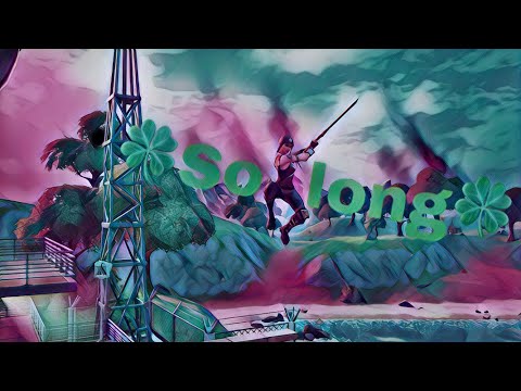 So long🍀Fortnite Montage