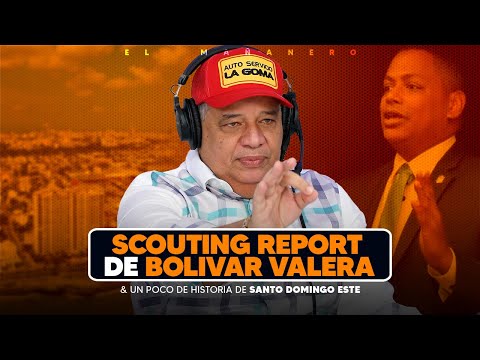 Historia de Santo Domingo Este & Scouting Report a Bolivar Valera - Luisin Jiménez