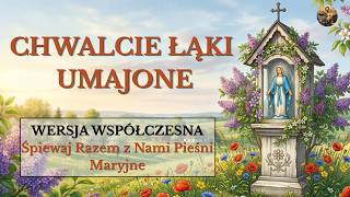 Chwalcie Łąki Umajone – Pieśń Maryjna (Wersja Współczesna)