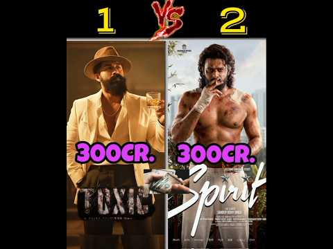 toxic versus spirit movie comparison video//#toxic #spirit #prabhas #yash