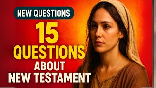 15 BIBLE QUIZ QUESTIONS LORD JESUS AND NEW TESTAMENT