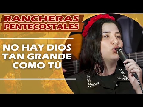 NO HAY DIOS TAN GRANDE COMO TU | RANCHERAS PENTECOSTALES ANTIGUAS