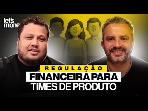 REGULAÇÃO FINANCEIRA PARA TIMES DE PRODUTO, COM FERNANDO TASSIN DA BTTECH - LET’S MONEY - #015