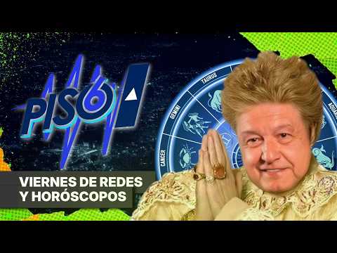VIERNES DE REDES Y HORÓSCOPOS | PISO 6 | 24/07/26