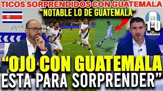 TICOS SORPRENDIDOS CON GUATEMALA ¡OJO CON GUATEMALA que es CANDIDATA SERIA PARA IR AL MUNDIAL!