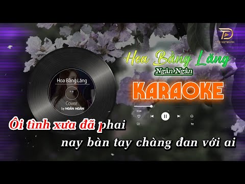 HOA BẰNG LĂNG NGÂN NGÂN KARAOKE TONE NỮ BEAT FULL – Anh giờ đây đã quên bởi vì tôi nghèo so với anh