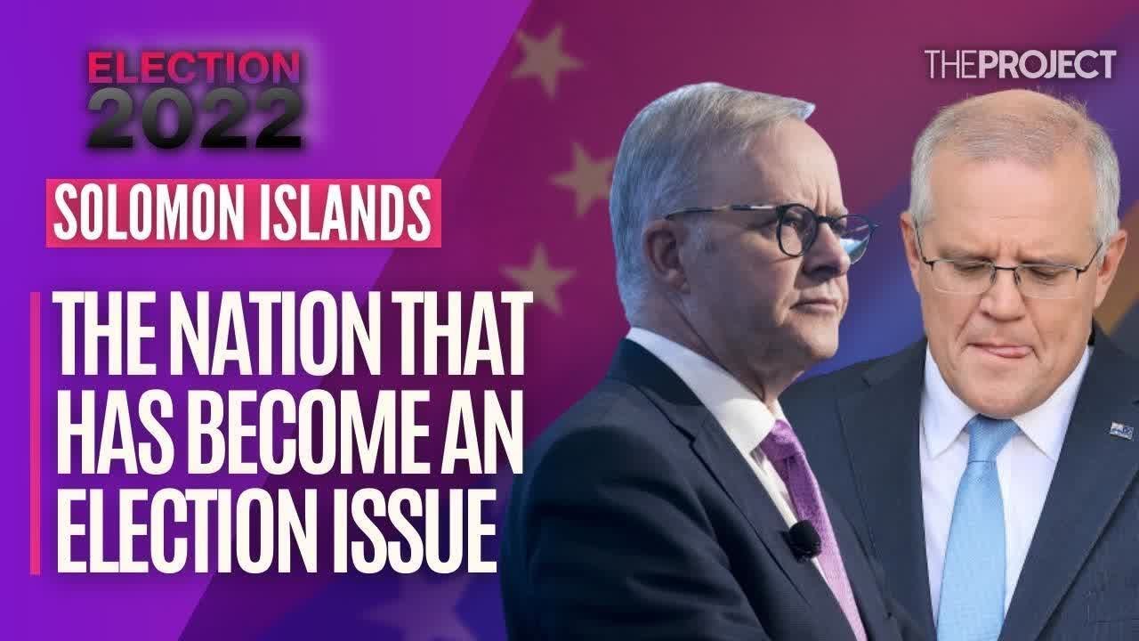 EXPLAINED: Why The Solomon Islands Have Become A Major Issue In The Australia Federal Election
