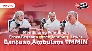 BANTUAN AMBULANS TMMIN BANTU PEMULIHAN BENCANA DI ACEH TAMIANG - Podcast Start The Engine #2