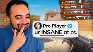 I played with Counter-Strike Pros... they were SHOCKED