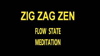 Zig Zag Zen: Flow State Meditation