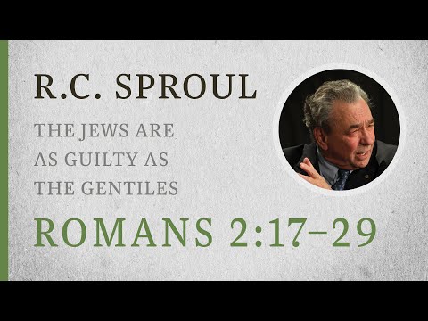 The Jews Are as Guilty as the Gentiles (Romans 2:17–29) — A Sermon by R.C. Sproul