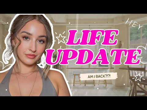 LIFE UPDATE | AM I BACK?