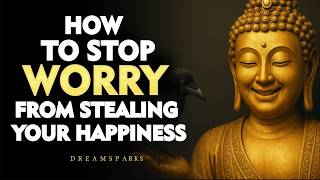 How to Stop Worry from Stealing Your Happiness | Buddhism