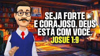 UMA PALAVRA DE DEUS HOJE PARA VOCÊ | Seja Forte e Corajoso Deus está com Você ( Josué 1:9 )