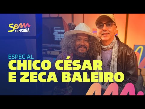 SEM CENSURA ESPECIAL COM CHICO CÉSAR E ZECA BALEIRO