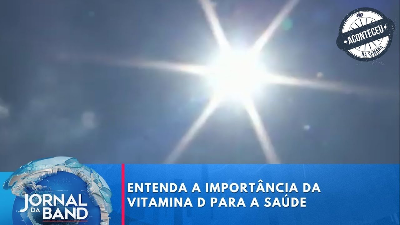 Entenda a importância da vitamina D para a saúde | Aconteceu na Semana