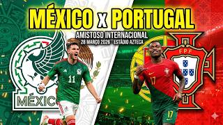 MÉXICO x PORTUGAL | AMISTOSO INTERNACIONAL