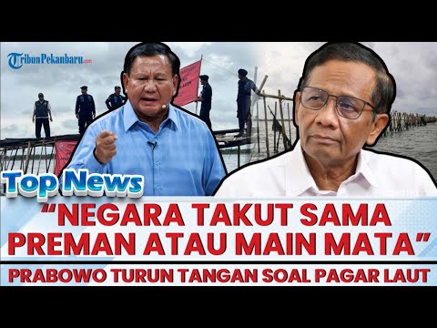 🔴 PRABOWO MURKA Turun Tangan Soal Pagar Laut ! Mahfud MD Tuding Preman dan Negara Main Mata