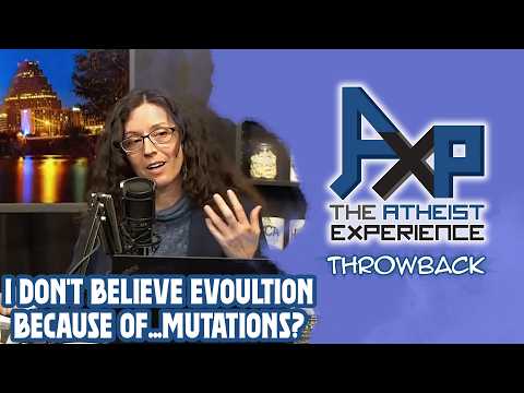 "I Don't Believe in Evolution Because Of Mutations" | The Atheist Experience: Throwback