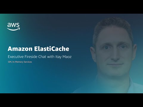 Introducing Amazon ElastiCache Serverless | Executive Fireside Chat | Amazon Web Services