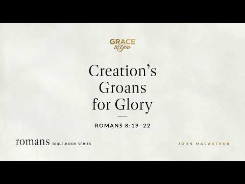 Creation's Groans for Glory (Romans 8:19–22) [Audio Only]