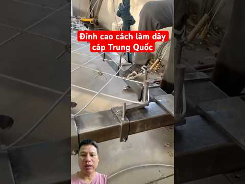 Đỉnh cao cách làm dây cáp Trung Quốc