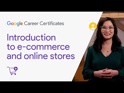 Introduction to e-commerce and online stores | Google Digital Marketing & E-commerce Certificate