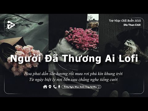 Người Đã Thương Ai (Lofi Ver.) Đĩa Than Chill x TVk x Hana Cẩm Tiên