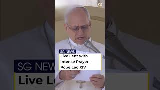 Pope Leo XIV Calls for Deep Prayer This Lent | Prepare for Easter Renewal | SG News
