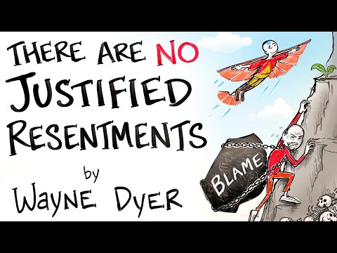 There are NO Justified Resentments - Wayne Dyer