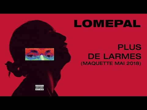 Lomepal - Plus de larmes (maquette mai 2018) [lyrics video]